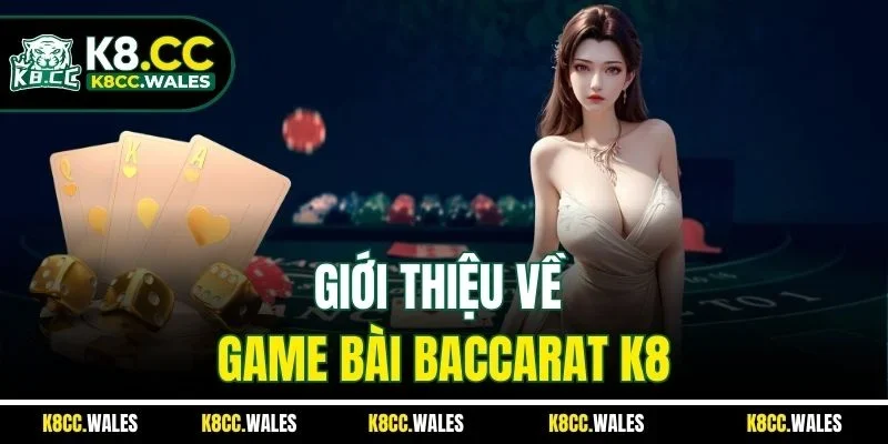 Giới thiệu về game bài Baccarat K8