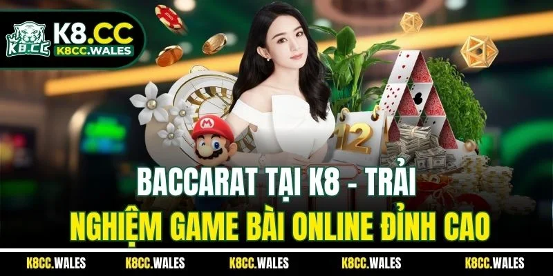Baccarat Tại K8 - Trải Nghiệm Game Bài Online Đỉnh Cao