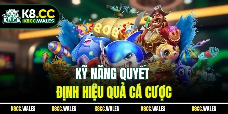 Kỹ năng quyết định hiệu quả cá cược