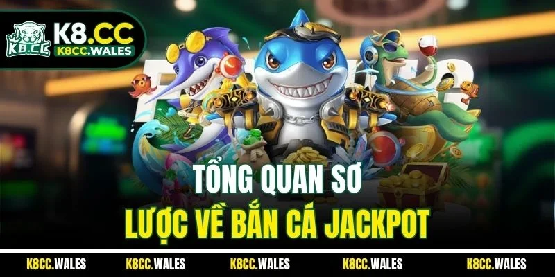 Tổng quan sơ lược về bắn cá jackpot