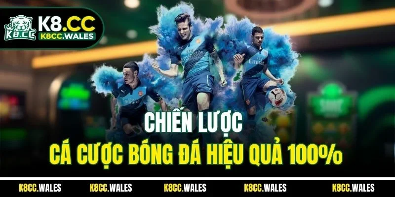 Chiến lược cá cược bóng đá hiệu quả 100%