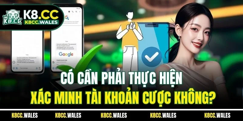 Có cần phải thực hiện xác minh tài khoản cược không?