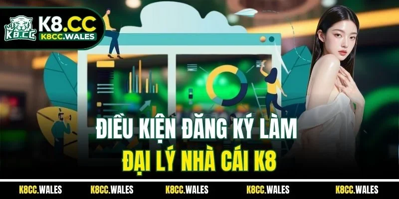 Điều kiện đăng ký làm đại lý nhà cái K8