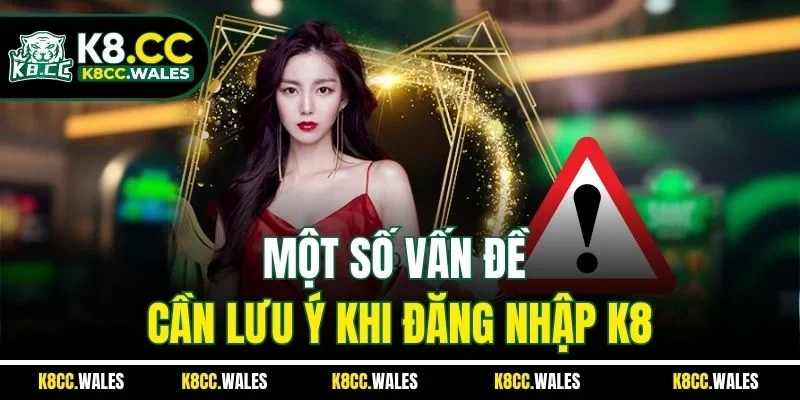 Một số vấn đề cần lưu ý khi đăng nhập K8