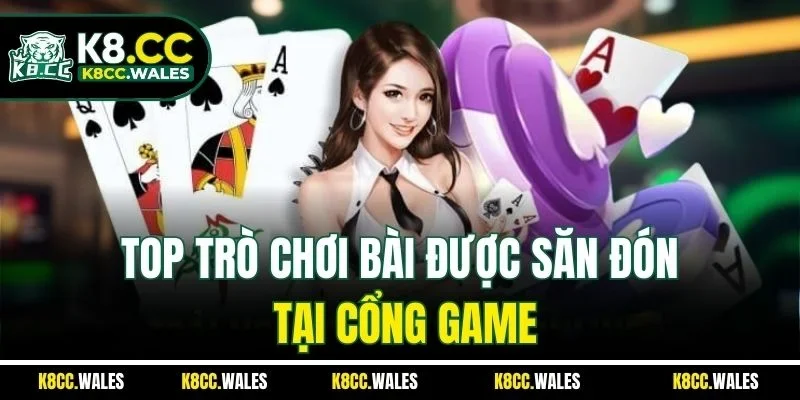 Top trò chơi bài được săn đón tại cổng game