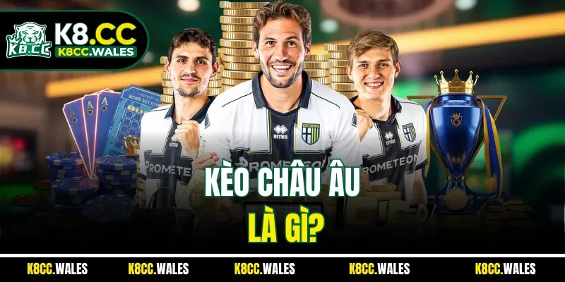 Kèo châu Âu là gì?