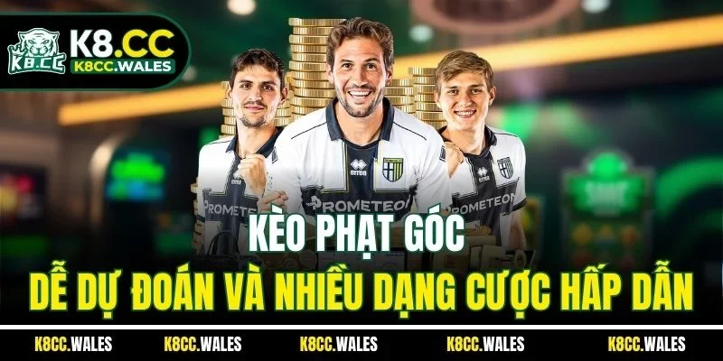 Kèo Phạt Góc Dễ Dự Đoán Và Nhiều Dạng Cược Hấp Dẫn
