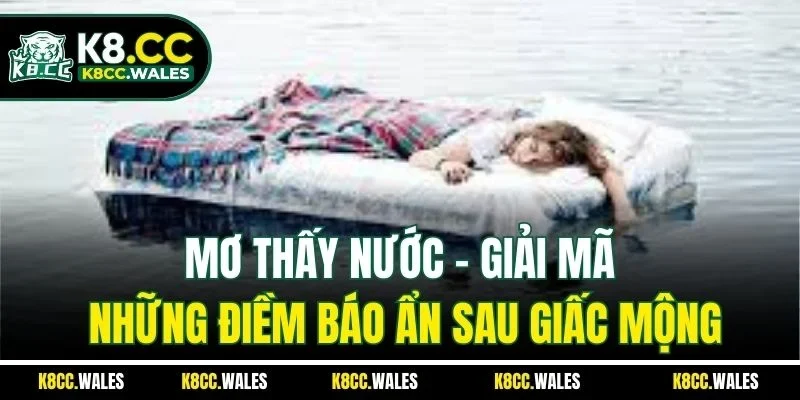 Mơ Thấy Nước – Giải Mã Những Điềm Báo Ẩn Sau Giấc Mộng