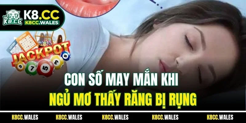 Con số may mắn khi ngủ mơ thấy răng bị rụng