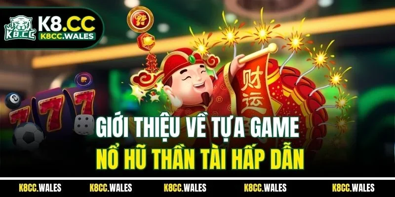 Giới thiệu về tựa game nổ hũ thần tài hấp dẫn