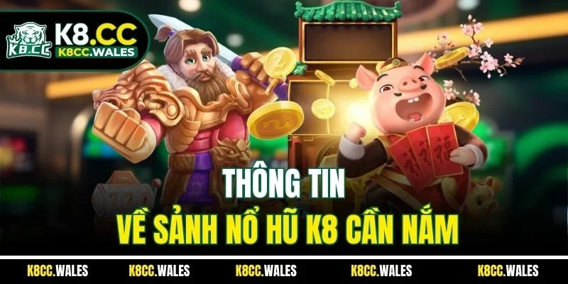 Thông tin về sảnh nổ hũ K8 cần nắm