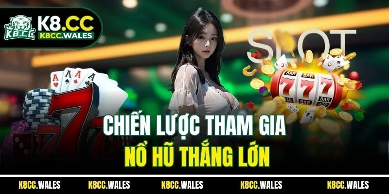 Chiến lược tham gia nổ hũ thắng lớn