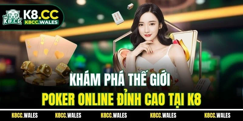 Khám phá thế giới poker online đỉnh cao tại K8