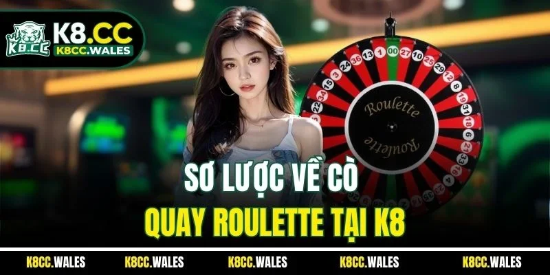 Sơ lược về cò quay Roulette tại K8
