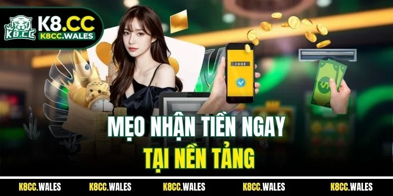 Mẹo nhận tiền ngay tại nền tảng
