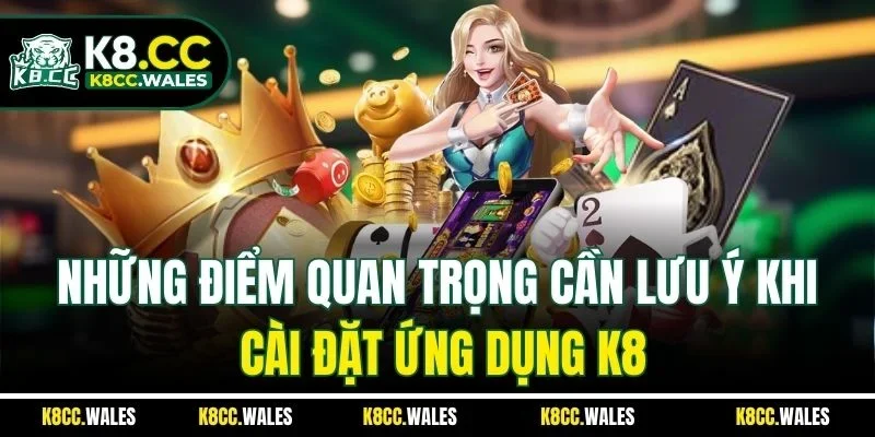 Những điểm quan trọng cần lưu ý khi cài đặt ứng dụng K8