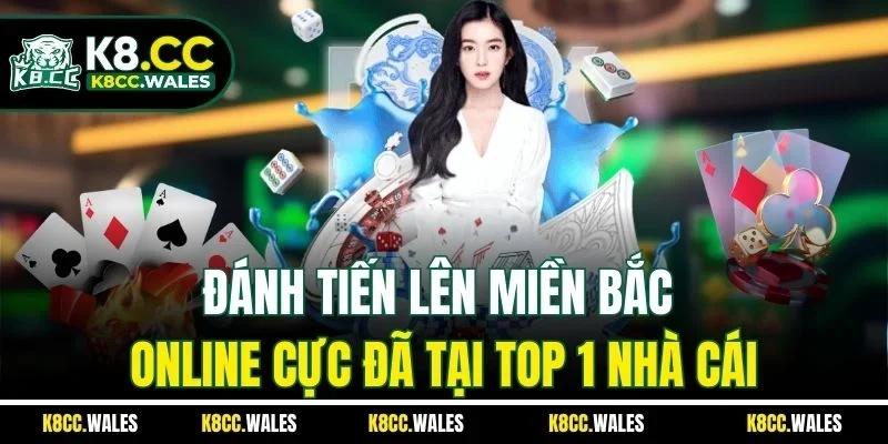Đánh Tiến Lên Miền Bắc Online Cực Đã Tại Top 1 Nhà Cái