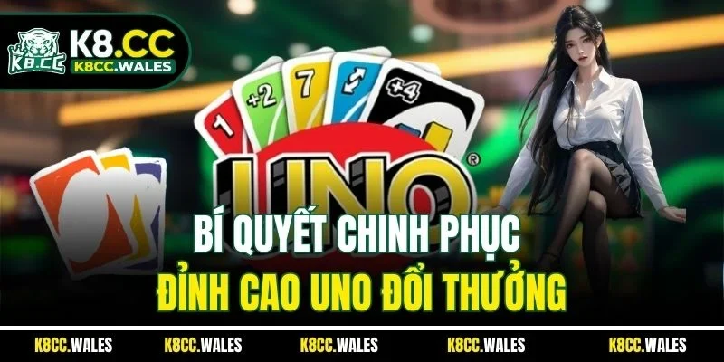 Bí quyết chinh phục đỉnh cao Uno đổi thưởng