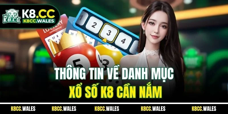 Thông tin về danh mục xổ số K8 cần nắm